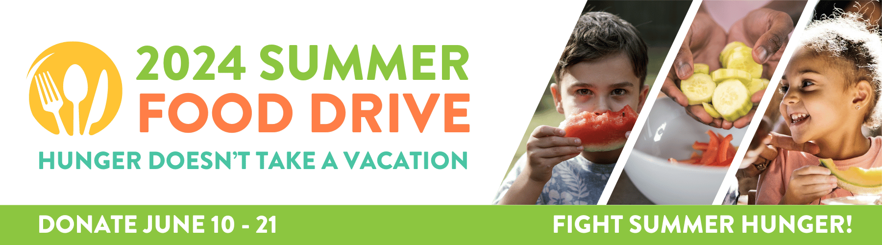 2024 Summer Food Drive : Hunger Doesn't Take a Vacation. Donate June 10 - 21.